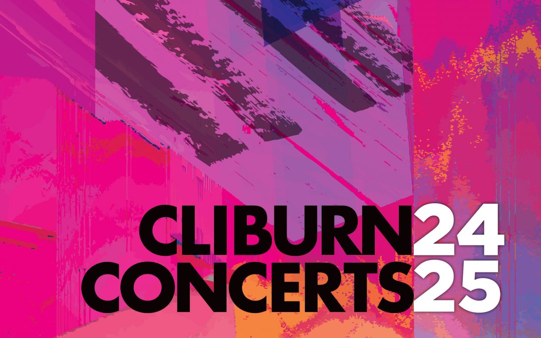 2024–2025 CLIBURN CONCERTS SINGLE TICKETS & SUBSCRIPTIONS NOW ON SALE